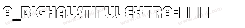 a_BighausTitul Extra字体转换